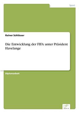 Die Entwicklung der FIFA unter Präsident Havelange