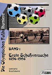 Die Olympischen Fussballturniere: Die Olympischen Fußballturniere, Bd.1, Erste Schußversuche