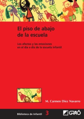 El piso de abajo de la escuela: Los afectos y las emociones en el día a día de la escuela infantil (Didáctica /Diseño y desarrollo curricular / Ed. ... / Fundamentos de la educación, Band 3)