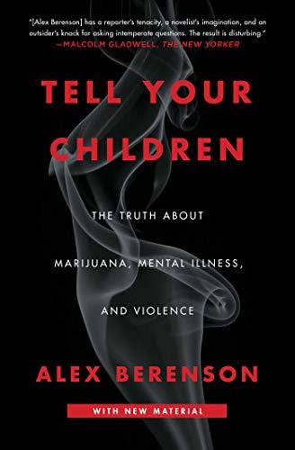 Tell Your Children: The Truth About Marijuana, Mental Illness, and Violence