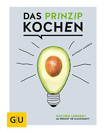 Das Prinzip Kochen: Kochen lernen? Im Prinzip 'ne Kleinigkeit! (Die GU Grundkochbücher)