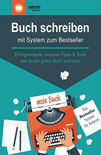 Buch schreiben – mit System zum Bestseller: Erfolgsrezepte, kreative Tipps & Tools,  wie du ein gutes Buch schreibst