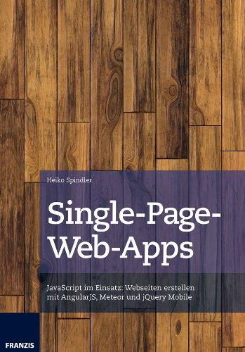 Single-Page-Web-Apps: JavaScript im Einsatz: Webseiten erstellen mit AngularJS, Meteor und jQuery Mobile