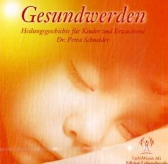 Gesundwerden: Eine Heilungsgeschichte für Kinder und Erwachsene