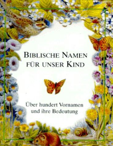 Biblische Namen für unser Kind. Über hundert Vornamen und ihre Bedeutung