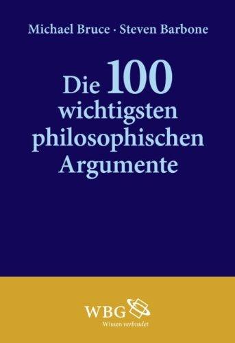 Die 100 wichtigsten philosophischen Argumente