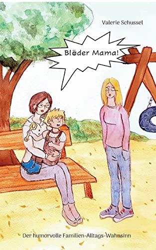 Blöder Mama!: Der humorvolle Familien-Alltags-Wahnsinn