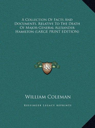 A Collection Of Facts And Documents, Relative To The Death Of Major-General Alexander Hamilton (LARGE PRINT EDITION)