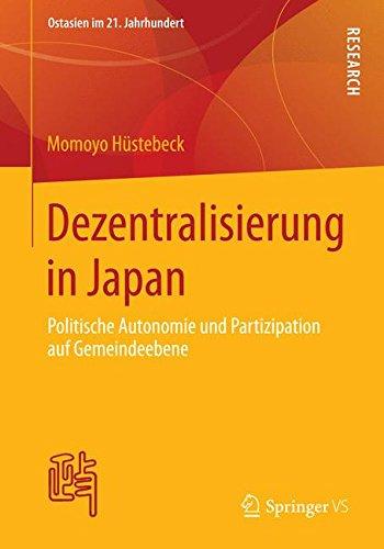 Dezentralisierung in Japan: Politische Autonomie und Partizipation auf Gemeindeebene (Ostasien im 21. Jahrhundert) (German Edition)