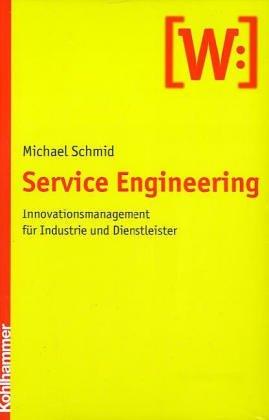 Service Engineering. Innovationsmanagement für Industrie und Dienstleister