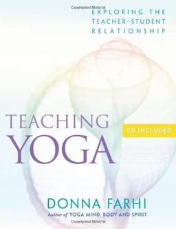 Teaching Yoga: Exploring the Teacher-Student Relationship [With CD]: Ethics and the Teacher-student Relationship