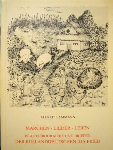 Märchen, Lieder, Leben in Autobiographie und Briefen der Russlanddeutschen Ida Prieb (Schriftenreihe der Kommission für deutsche und osteuropäische ... in der deutschen Gesellschaft für Volkskunde)