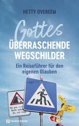 Gottes überraschende Wegschilder: Ein Reiseführer für den eigenen Glauben