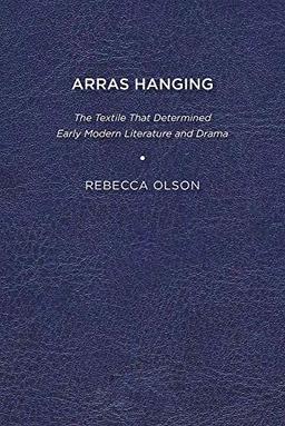 Arras Hanging: The Textile That Determined Early Modern Literature and Drama