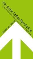 Die dritte Grüne Revolution: Landwirtschaft als Schlüsselindustrie des 21. Jahrhunderts (Ölbaum Wissen)