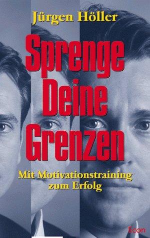 Sprenge Deine Grenzen. Mit Motivationstraining zum Erfolg