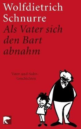 Als Vater sich den Bart abnahm: Vater-und-Sohn-Geschichten: Erzählungen aus dem Nachlaß