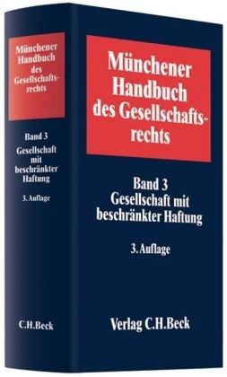 Münchener Handbuch des Gesellschaftsrechts  Bd. 3: Gesellschaft mit beschränkter Haftung: Band 3