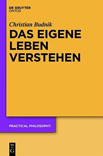 Das eigene Leben verstehen: Zur Relevanz des Standpunkts der ersten Person für Theorien personaler Identität (Practical Philosophy, Band 17)