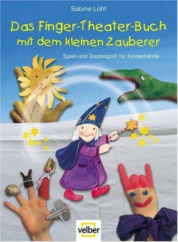 Das Finger-Theater-Buch mit dem kleinen Zauberer. Spiel- und Bastelspass für Kinderhände