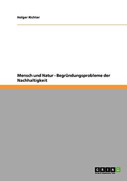 Mensch und Natur - Begründungsprobleme der Nachhaltigkeit