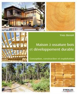 Maison à ossature bois et développement durable : conception, construction et exploitation