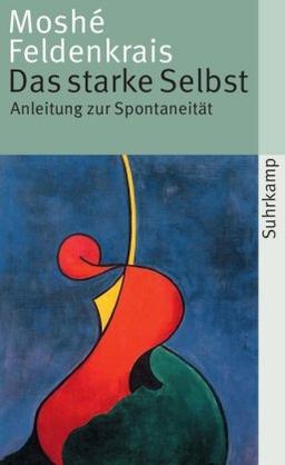 Das starke Selbst: Anleitung zur Spontaneität (suhrkamp taschenbuch)