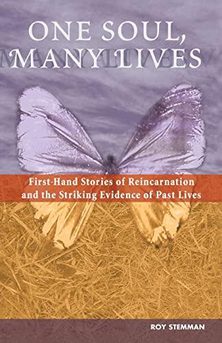 One Soul, Many Lives: First Hand Stories of Reincarnation and the Striking Evidence of Past Lives