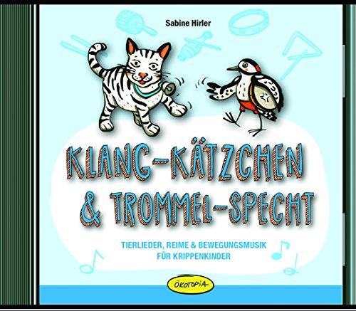 Klang-Kätzchen & Trommel-Specht: Tierlieder, Reime & Bewegungsmusik für Krippenkinder