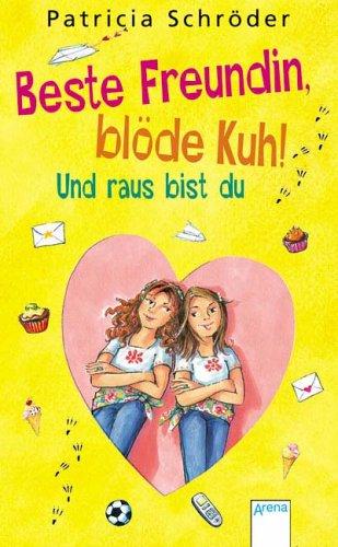 Beste Freundin, blöde Kuh! Und raus bist du