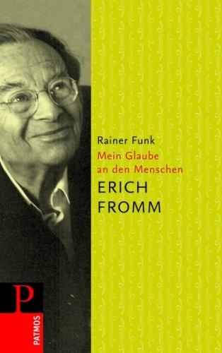 Erich Fromm - Mein Glaube an den Menschen