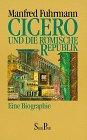 Cicero und die römische Republik. Eine Biographie