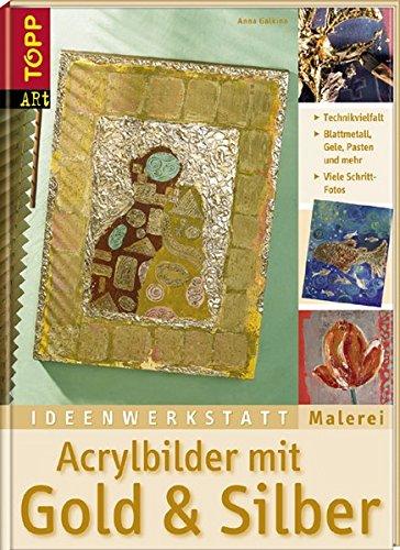 Acrylbilder mit Gold & Silber: Die große Bandbreite moderner Glanzeffekte. Ideenwerkstatt Malerei