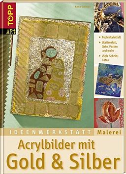 Acrylbilder mit Gold & Silber: Die große Bandbreite moderner Glanzeffekte. Ideenwerkstatt Malerei