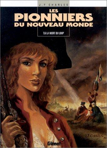 Les pionniers du Nouveau Monde. Vol. 6. La mort du loup