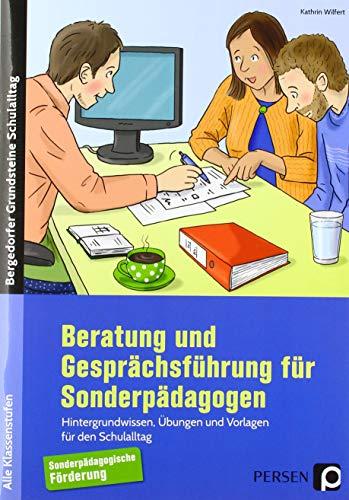 Beratung und Gesprächsführung für Sonderpädagogen: Hintergrundwissen, Übungen und Vorlagen für den Schulalltag (Alle Klassenstufen): ... (Bergedorfer Grundsteine Schulalltag - SoPäd)