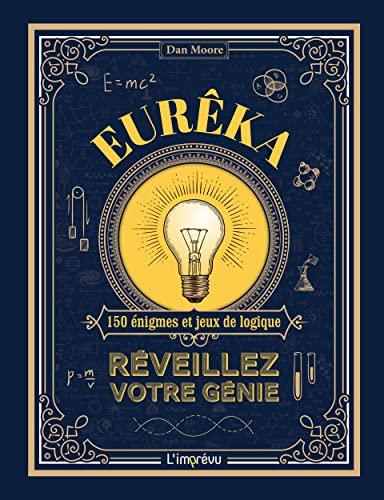 Eurêka : réveillez votre génie : 150 énigmes et jeux de logique