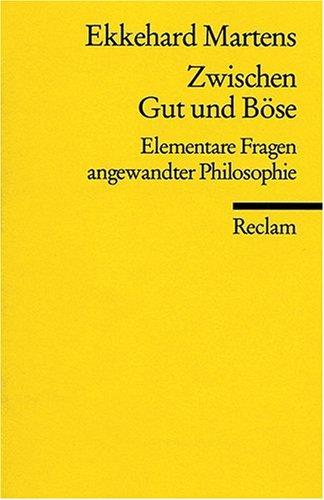 Zwischen Gut und Böse: Elementare Fragen angewandter Philosophie