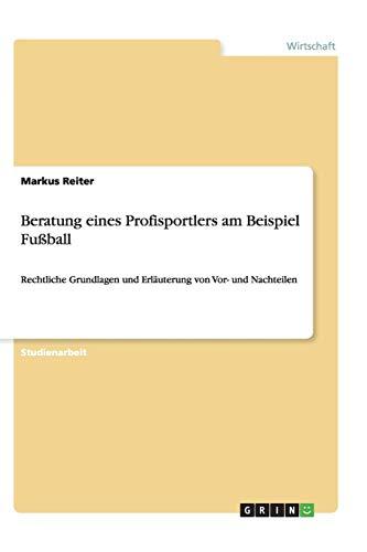 Beratung eines Profisportlers am Beispiel Fußball: Rechtliche Grundlagen und Erläuterung von Vor- und Nachteilen