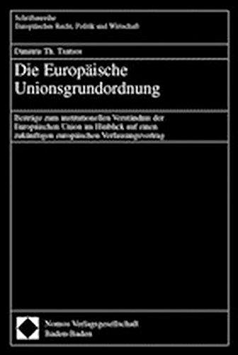 Die Europäische Unionsgrundordnung. Beiträge zum institutionellen Verständnis der Europäischen Union im Hinblick auf einen zukünftigen europäischen ... Recht, Politik und Wirtschaft, 281