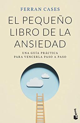 El pequeño libro de la ansiedad: Una guía práctica para vencerla paso a paso (Prácticos siglo XXI)