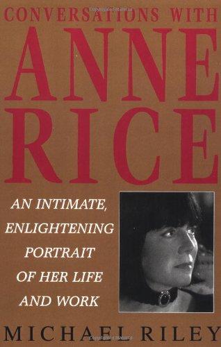 Conversations with Anne Rice: An Intimate, Enlightening Portrait of Her Life and Work