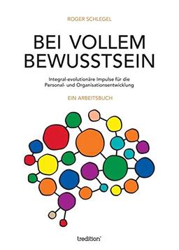 Bei vollem Bewusstsein: Integral-evolutionäre Impulse für die Personal- und Organisationsentwicklung