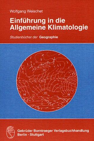 Einführung in die Allgemeine Klimatologie. Physikalische und meteorologische Grundlagen