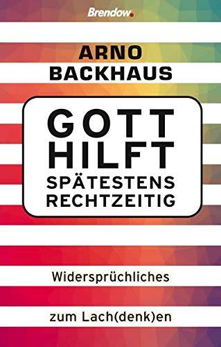 Gott hilft spätestens rechtzeitig: Widersprüchliches zum Lach(denk)en: Widersprchliches zum Lach(denk)en