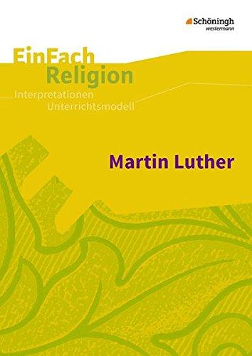 EinFach Religion: Martin Luther: Jahrgangsstufen 7 - 11