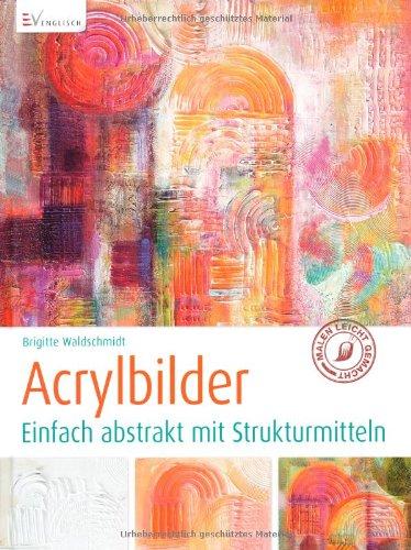 Acrylbilder: Einfach abstrakt mit Strukturmitteln