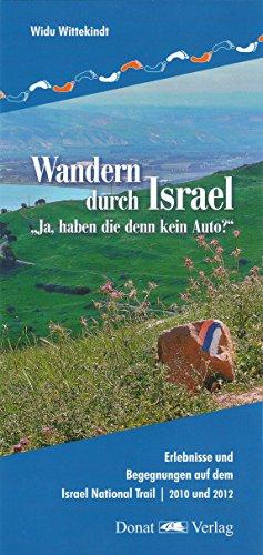 Wandern durch Israel: "Ja, haben die denn kein Auto?" Der Israel National Trail - 2010 und 2012