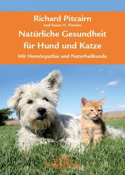 Natürliche Gesundheit für Hund und Katze: Mit Homöopathie und Naturheilkunde