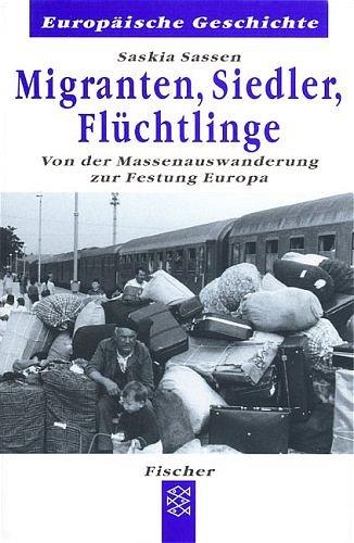 Migranten, Siedler, Flüchtlinge. Von der Massenauswanderung zur Festung Europa.